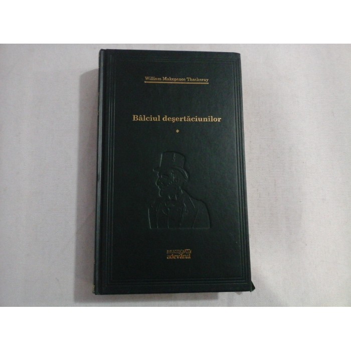 BALCIUL DESERTACIUNILOR - WILLIAM MAKEPEACE THACKERAY (volumul 1)